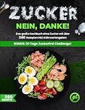 Zuckerfreie Ernährung XXL! für Berufstätige und Anfänger | Das große Kochbuch ohne Zucker mit über 260 Rezepten -Zuckerfrei leben inkl. Nährwertangaben + Ernährungsplan für eine zuckerarme Ernährung