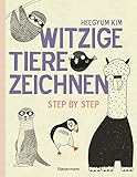 Witzige Tiere zeichnen: Step by Step - von Alpaka bis Waschbär - mit vielen individuellen Varianten - für Comic-, Cartoon- und Handlettering-Fans