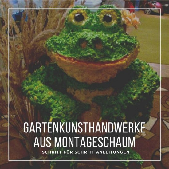 Gartenkunsthandwerke aus Montageschaum